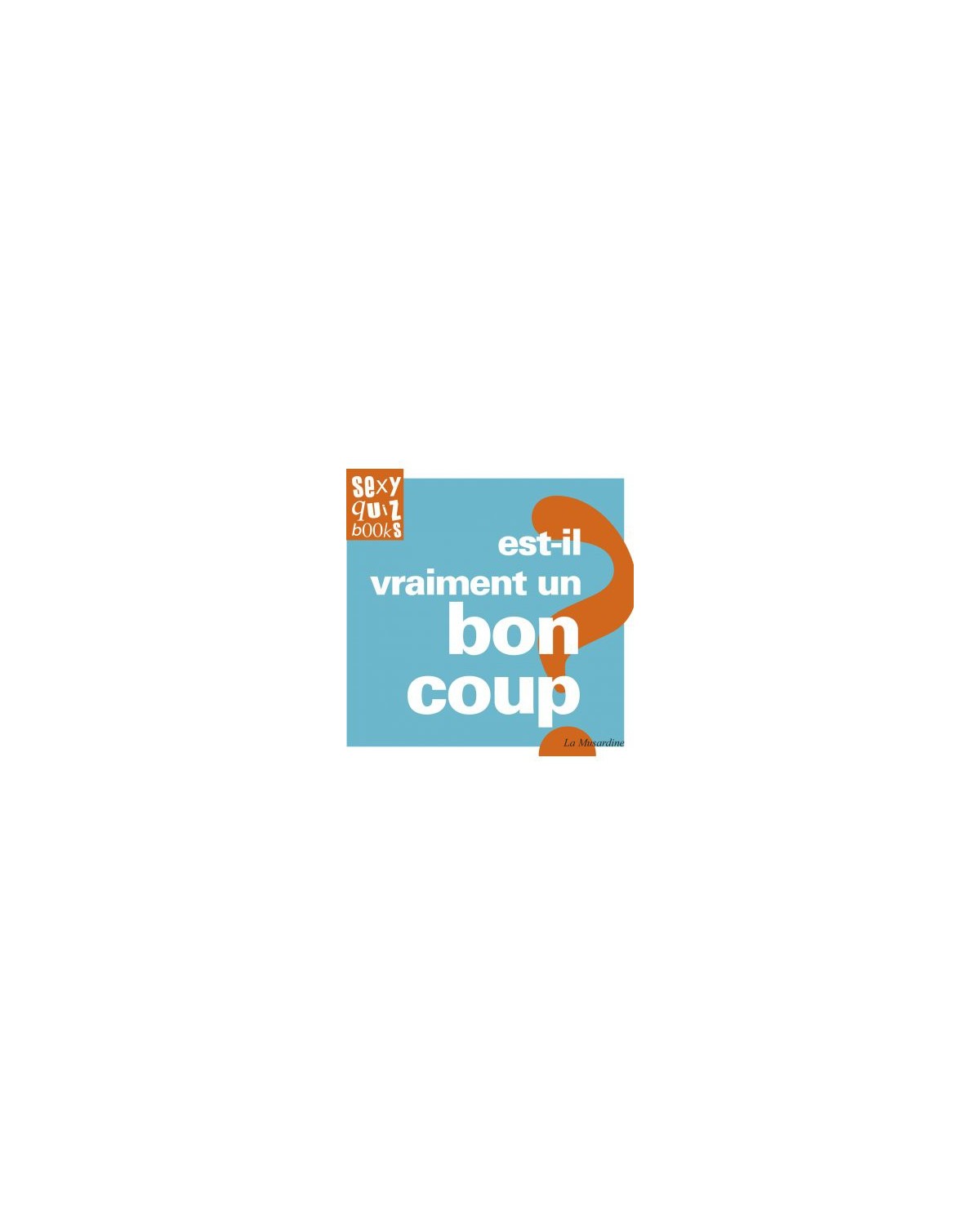 Livre_sexo_quiz_Est_il_vraiment_un_bon_coup_la_musardine