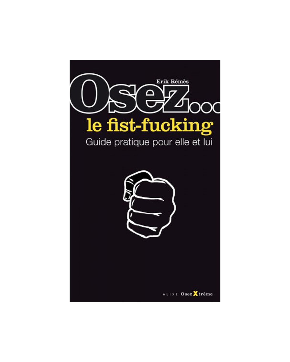 Osez le fist-fucking