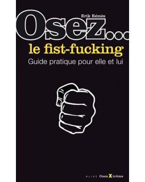 Osez le fist-fucking